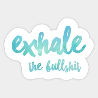 Exhale The Bullshit Sticker